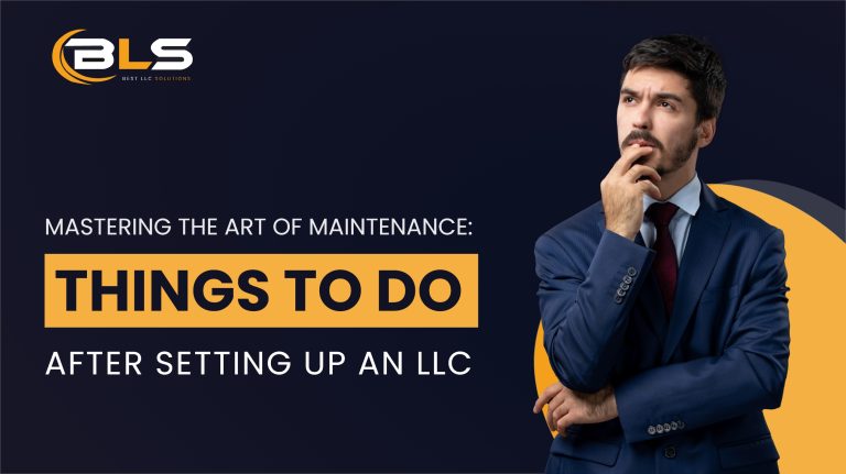 Mastering the Art of Maintenance Things To Do After Setting Up An LLC